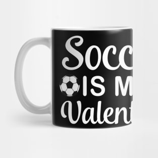 Soccer is my valentine, Soccer lover, Valentine's Day Party Mug